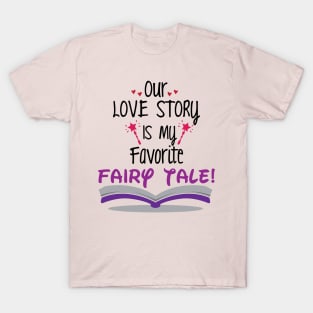 Our Love Story is my Favorite Tale T-Shirt